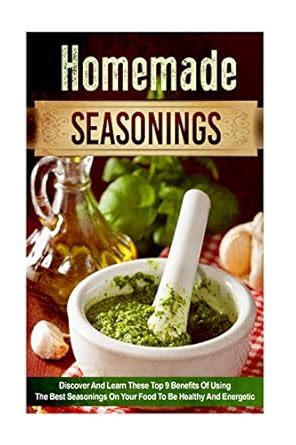 homemade seasonings discover energetic ingredients Kindle Editon