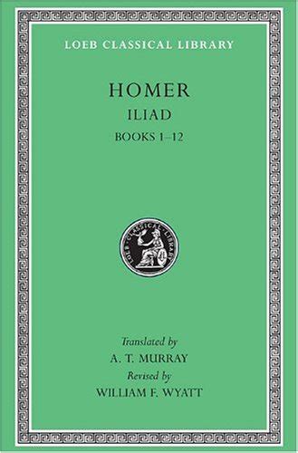 homer the iliad volume i books 1 12 loeb classical library no 170 Reader