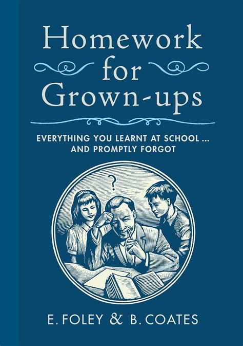 homework for grownups everything you learnt at school and promptly forgot Doc