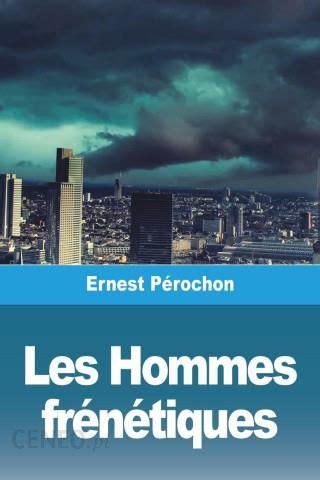 hommes fr n tiques ernest p rochon ebook PDF