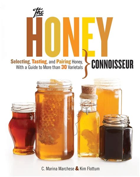 honey connoisseur selecting tasting and pairing honey with a guide to more than 30 varietals Doc