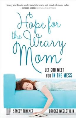 hope for the weary mom let god meet you in the mess Doc
