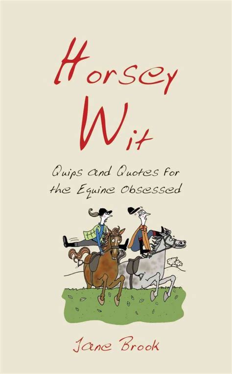 horsey wit quips and quotes for the equine obsessed Reader