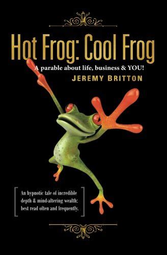 hot frog cool frog a parable about life business and you Kindle Editon