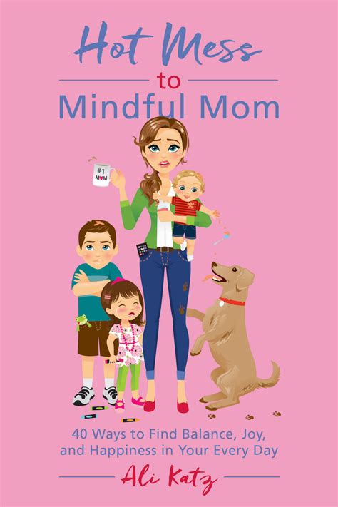 hot mess to mindful mom 40 ways to bring balance joy and happiness into your every day Reader