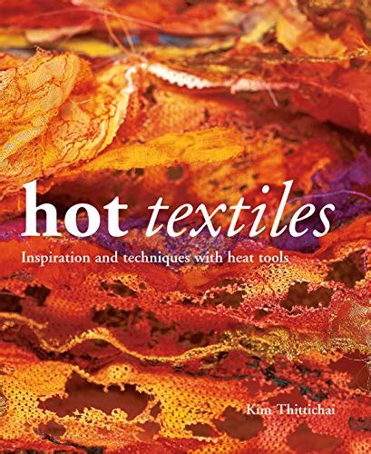 hot textiles inspiration and techniques with heat tools PDF