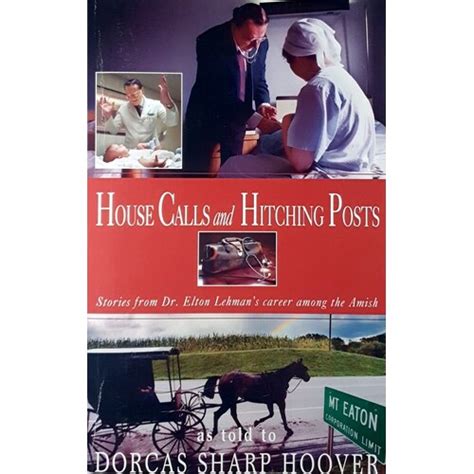 house calls and hitching posts stories from dr elton lehmans career among the amish PDF