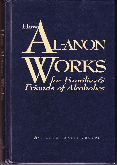 how al anon works for families and friends of alcoholics Reader