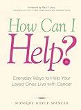 how can i help? everyday ways to help your loved ones live with cancer PDF