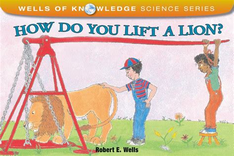 how do you lift a lion? wells of knowledge science series Reader