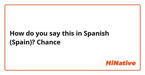 how do you say chance in spanish