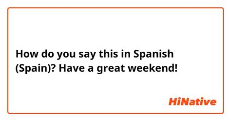 how do you say have a great weekend in spanish