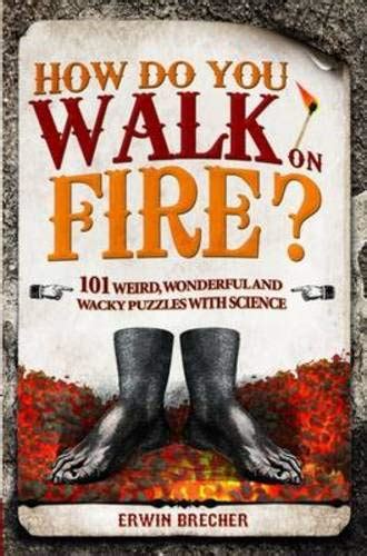 how do you walk on fire? and other puzzles 101 weird wonderful and wacky puzzles with science Epub