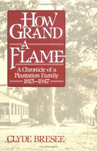 how grand a flame a chronicle of a plantation family 1813 1947 Kindle Editon