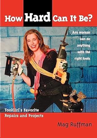 how hard can it be? toolgirls favorite repairs and projects PDF