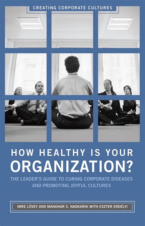 how healthy is your organization? the leaders guide to curing corporate diseases and promoting joyful cultures Epub