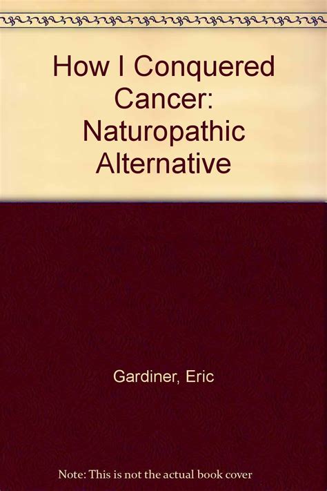 how i conquered cancer a naturopathic alternative Kindle Editon