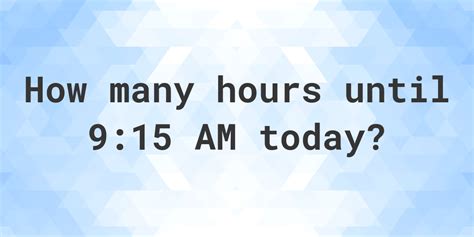 how long until 9 15