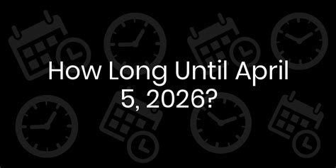 how long until april 5
