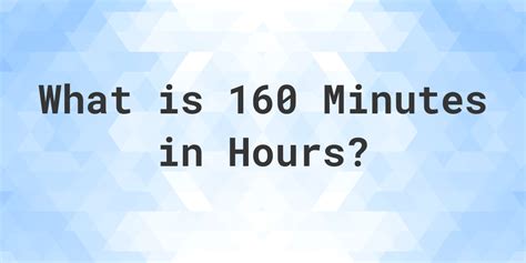 how many hours is 160 minutes