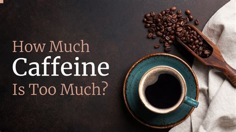 how much caffeine is too much