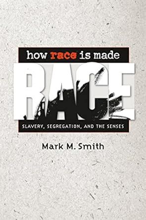 how race is made slavery segregation and the senses Kindle Editon