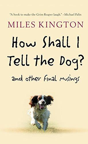 how shall i tell the dog? and other final musings Doc
