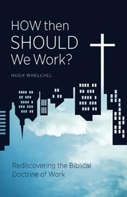 how then should we work? rediscovering the biblical doctrine of work Kindle Editon