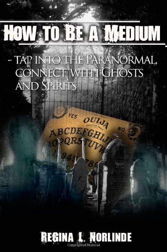 how to be a medium tap into the paranormal talk to ghosts and spirits PDF