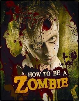 how to be a zombie the essential guide for anyone who craves brains PDF