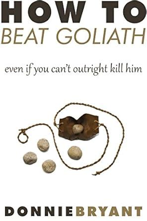 how to beat goliath even if you cant outright kill him Doc