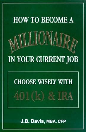 how to become a millionaire in your current job choose wisely with 401k and ira PDF