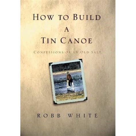 how to build a tin canoe confessions of an old salt Kindle Editon