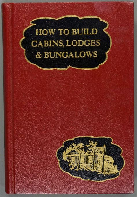 how to build cabins lodges and bungalows complete manual of constructing decorating and furnishing homes Kindle Editon