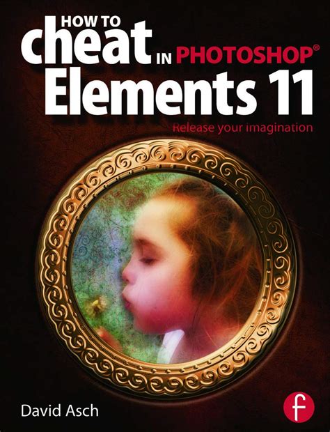 how to cheat in photoshop elements 11 release your imagination PDF