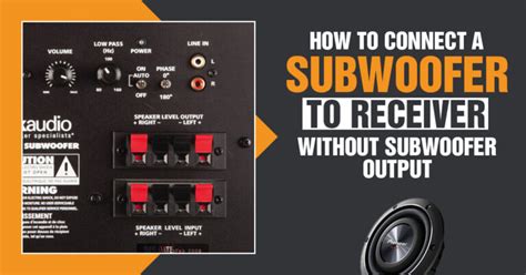 how to connect subwoofer to receiver without subwoofer output Reader