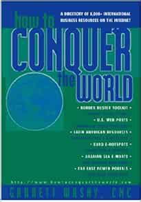 how to conquer the world a directory of 8000 international business resources on the internet Doc