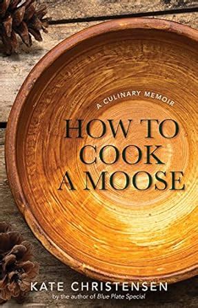 how to cook a moose a culinary memoir Doc