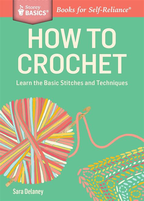 how to crochet learn the basic stitches and techniques a storey basicsÂ® title Reader