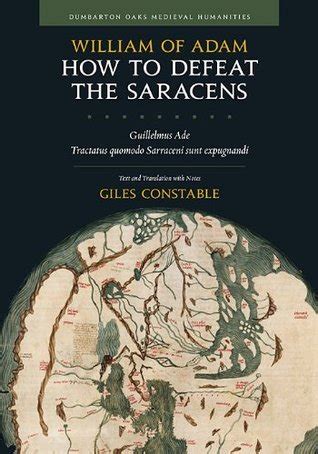 how to defeat the saracens guillelmus ade tractatus quomodo sarraceni sunt expugnandi text and translation Reader