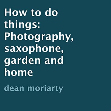 how to do things photography saxophone garden and home Kindle Editon