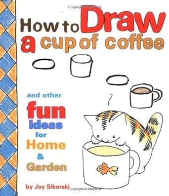 how to draw a cup of coffee and other fun ideas for home and garden Reader