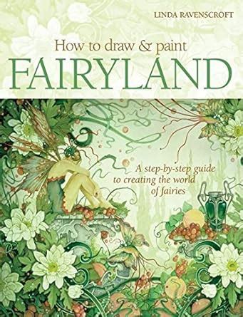 how to draw and paint fairyland a step by step guide to creating the world of fairies Doc