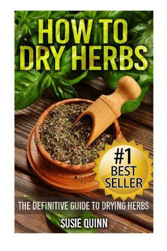 how to dry herbs the definitive guide to drying herbs getting the most out of your herb garden herb gardening Epub