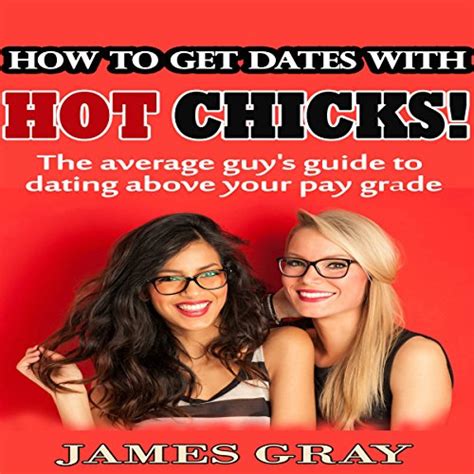 how to get dates with hot chicks the average guys guide to dating above your paygrade Epub