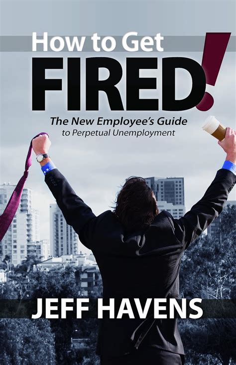 how to get fired the new employees guide to perpetual unemployment Reader