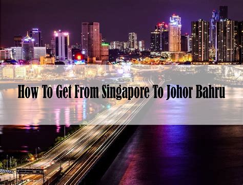 how to get from johor bahru to singapore