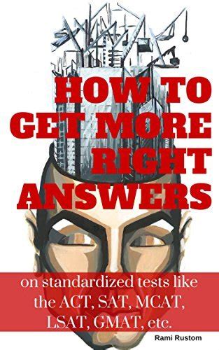 how to get more right answers on standardized tests like the act sat toefl mcat lsat gmat etc Epub