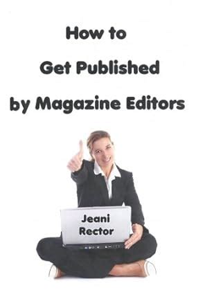 how to get published by magazine editors advice from jeani rector Doc