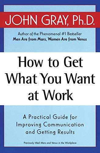 how to get what you want at work a practical guide for improving communication and getting results Doc